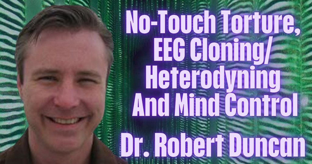 No-Touch Torture, EEG Cloning/Heterodyning And Mind Control – Dr. Robert Duncan