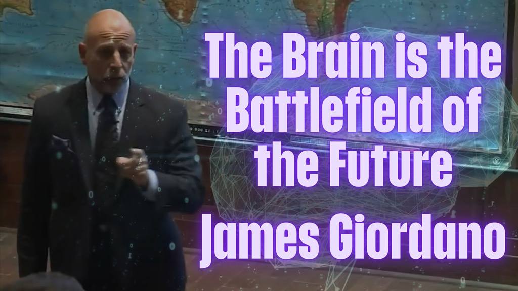 The Brain is the Battlefield of the Future – James Giordano
